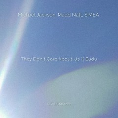 Michael Jackson, Madd Natt, SIMEA - They Don't Care About Us X Budu (ALRIUS Mashup)