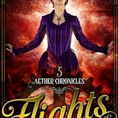 Flights, A Steampunk Fantasy Adventure, Aether Chronicles Book 5# #Epub=