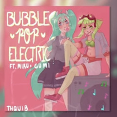Bubble Pop Electric (feat.Miku & Gumi)