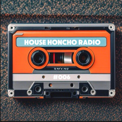 House Honcho Radio #006