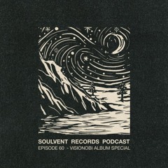 Soulvent Records Podcast: Episode 60 [Visionobi - Weather The Storm Special]