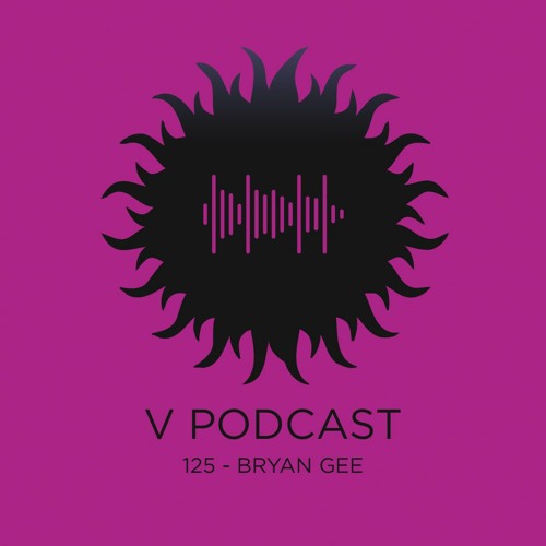 V Podcast 125 - Hosted by Bryan Gee