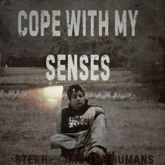 COPE WITH MY SENSES