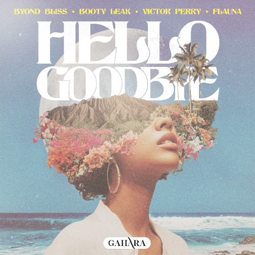 Byond Bliss + Booty Leak & Victor Perry + Flauna - Hello Goodbye [ FREE DOWNLOAD ]