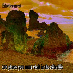 Eclectic current – 100 places you must visit in the afterlife