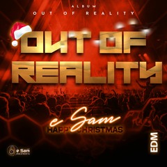 e Sam - Out Of Reality | Album (Out of Reality) 2022 | "Edm & Christmas"