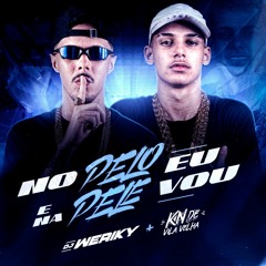 ' NO PELO E NA PELE EU VOU ( DJ WERIKY & DJ KN DE VILA VELHA )