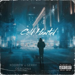 Xodrew- Cold Hearted (prod. Gerry Ogbonna