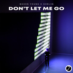 Mason Young x G0BL3N - Don't Let Me Go (Jendex Records Release)