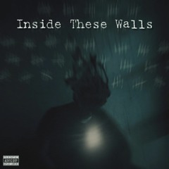 Inside These Walls