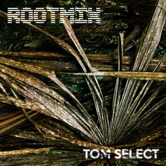Rootmix ∞ Tom Select