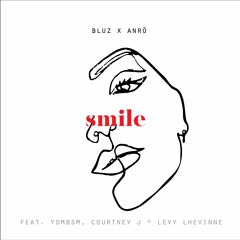 BLUZ X ANRŌ - Smile (feat. YDMBSM, Courtney J & Levy Lhevinne)