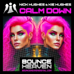 Kie Hughes & Nick Hughes - Calm Down (Out Now on Bounce Heaven Digital)