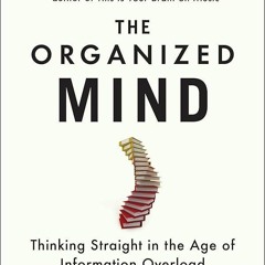⚡PDF❤ The Organized Mind: Thinking Straight in the Age of Information Overload