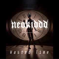 NEOKIDDD - Wasted Time