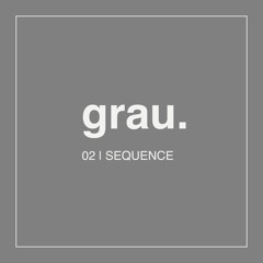 grau. 02 | SEQUENCE