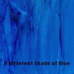 A Different Shade Of Blue