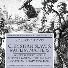 ACCESS [EPUB KINDLE PDF EBOOK] Christian Slaves, Muslim Masters: White Slavery in the