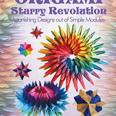 DOWNLOAD KINDLE 💓 Origami Starry Revolution: Astonishing Designs out of Simple Modul