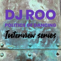 Interview Series-Politics of Dancing w/DJ ROO