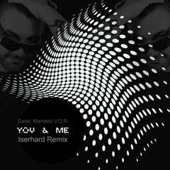 Gabe, Marcello V.O.R. - You & Me (Iserhard Remix) >>> 1.000 PLAYS FREE DOWNLOAD