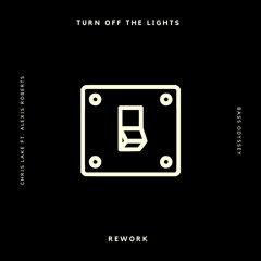 Turn Off The Lights (Bass Odyssey Rework) - Chris Lake Feat. Alexis Roberts