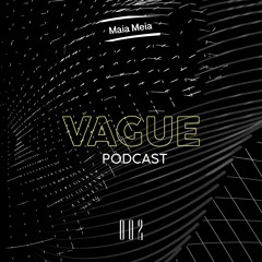 VAGUE PODCAST 002 / MAIA MEIA