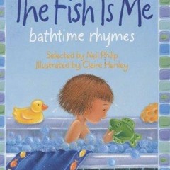 get [❤ PDF ⚡]  The Fish Is Me!: Bathtime Rhymes ipad