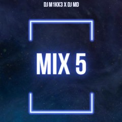 Mix 5 (DJ M1KK3 X DJ MD)