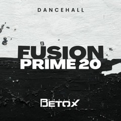 Fusion Prime Vol. 20 DJ Betox (Dancehall)
