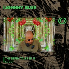 JOHNNY BLUE presents The Berry Tales Ep. 13 | 06/06/2023