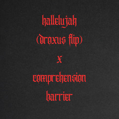 HALLELUJAH (DROXUS FLIP) X COMPREHENSION BARRIER