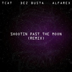 TCAT - Shootin Past The Moon (Feat. Dez Busta) (AlfaRex Remix)