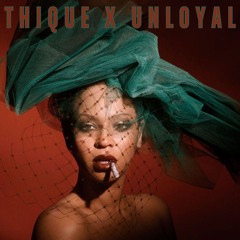 THIQUE X UNLOYAL