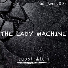 sub_Series 0.32 ☴ THE LADY MACHINE