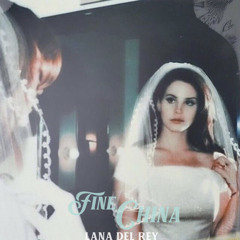 Fine China - Lana Del Rey