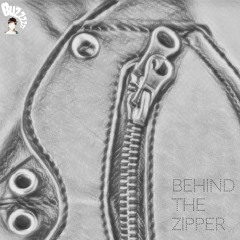 BEHIND THE ZIPPER