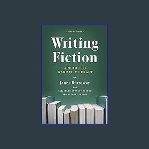 (<E.B.O.O.K.$) 📕 Writing Fiction, Tenth Edition: A Guide to Narrative Craft (Chicago Guides to Wri