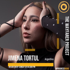 THE WAYFARER PODCAST - GUEST MIX #35 JIMENA TORTUL (ARGENTINA) AT IN PROGRESS RADIO