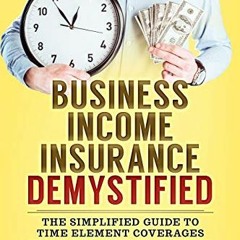 [Get] EPUB 📑 Business Income Insurance Demystified: The Simplified Guide to Time Ele