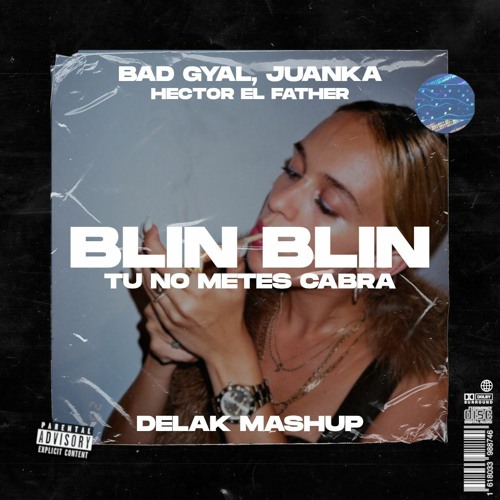 Bad Gyal Ft. Juanka - Blin Blin x Tu No Metes Cabra  (Delak Mashup)