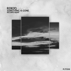 Reboq - Something Is Gone (ReCorpo Remix) [Free Download]