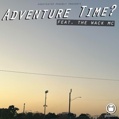 Adventure Time? Feat. The Wack MC