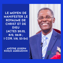 E019-17 Le moyen de manifester le Royaume de Christ et de Dieu - Apôtre Joseph Kodjo Agbemehin