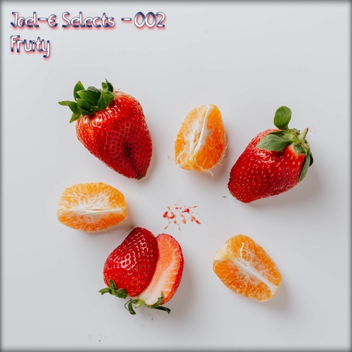 Joel-E Selects 002 - Fruity