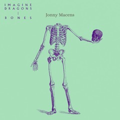 Imagine Dragons - Bones (Jonny Macens Remix)