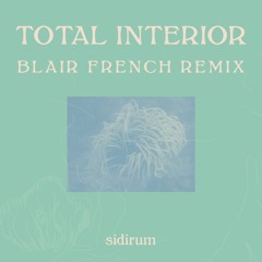 Sidirum - Total Interior (Blair French Remix)