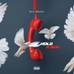Aye Mack - Hold A Bug