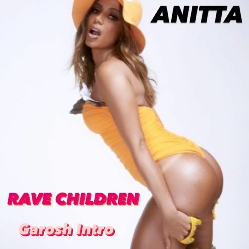 Rave Children - Googh, Dener Delatorre, A. Oliver, Anitta & Major Lazer (Garosh Intro PVT Mashup)
