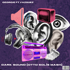 Georgie Porgie vs Vazquez - Dark Sound (Otto Solís Mash) - Free